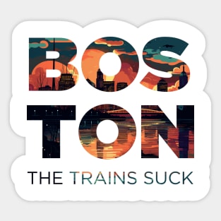 Boston: The Trains Suck Sticker